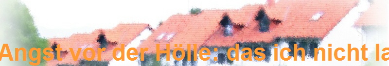 Angst vor der H�lle: das ich nicht lache!