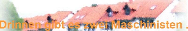Drinnen gibt es zwei Maschinisten ...